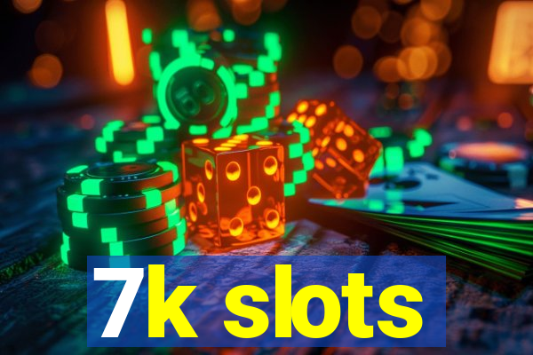 7k slots